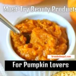 Must-Try Beauty Products For Pumpkin Lovers