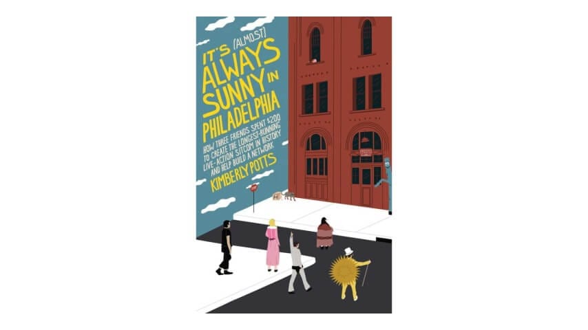 It’s (Almost) Always Sunny In Philadelphia by Kimberly Potts
