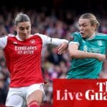 Arsenal v Liverpool: Women’s Super League – live | Women’s Super League